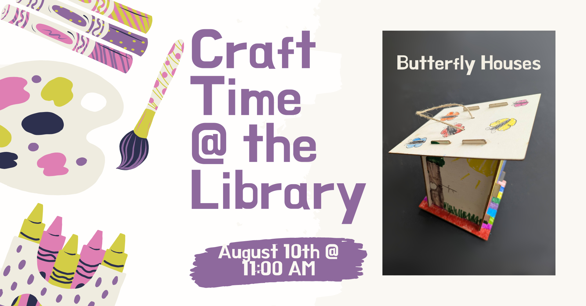 Craft Time @ the Library. August 10th @ 11:00AM. Butterfly Houses.