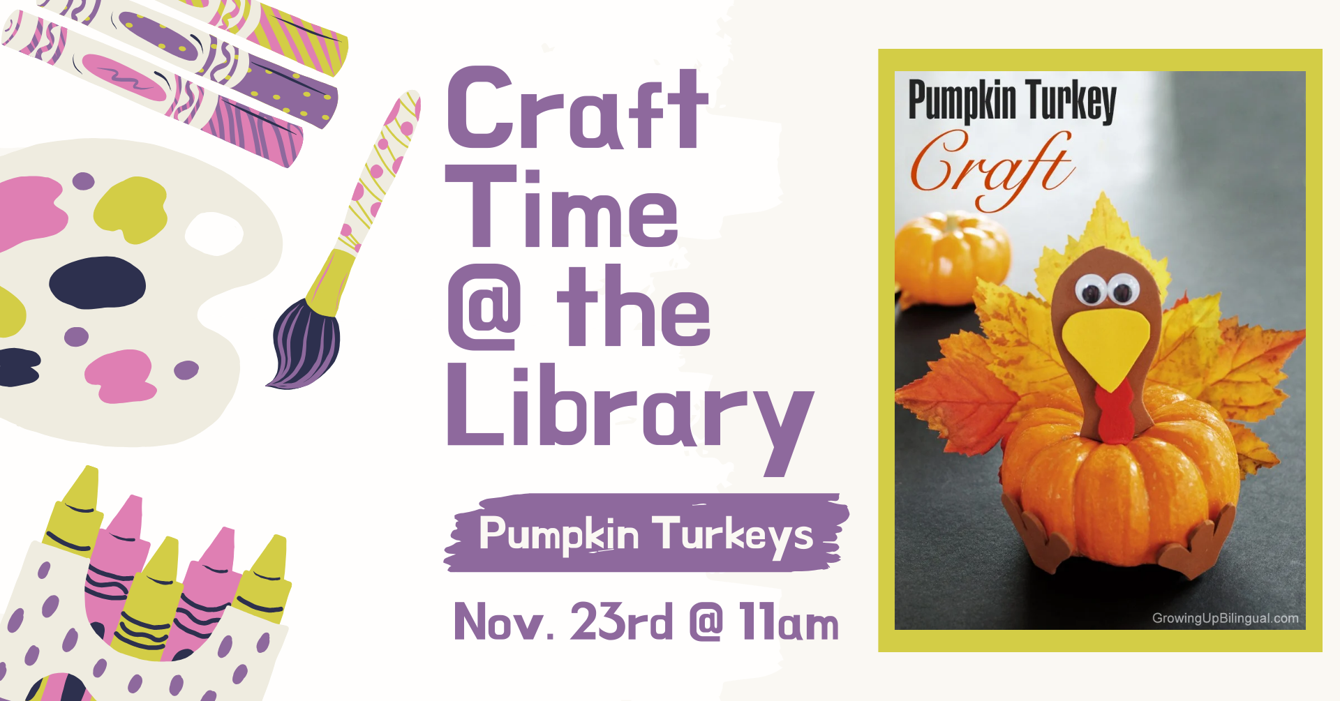 Clipart of crafting supplies. There is an image of a miniature pumpkin that is decorated to look like a turkey and text that says: 'Craft time @ the library, pumpkin turkeys, November 23rd 11am.'