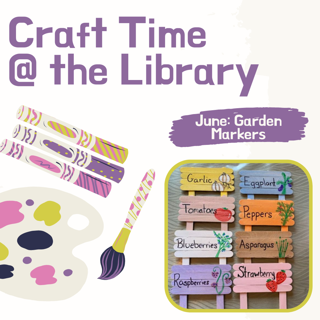 Craft Time @ the Library. June: Garden Markers.
