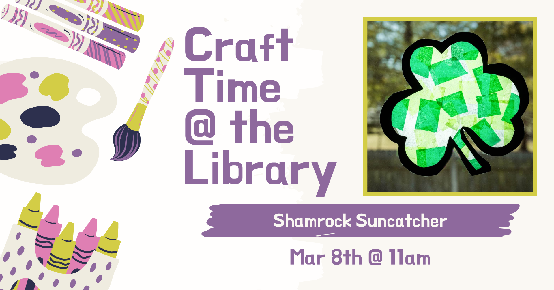 Clipart of multiple crafting supplies on the left side of the image. There is a picture from kids activity zone dot com of a shamrock-shaped suncatcher made with tissue paper. There is text that says: 'Craft time @ the library, Shamrock Suncatcher, March 8th @ 11am.'