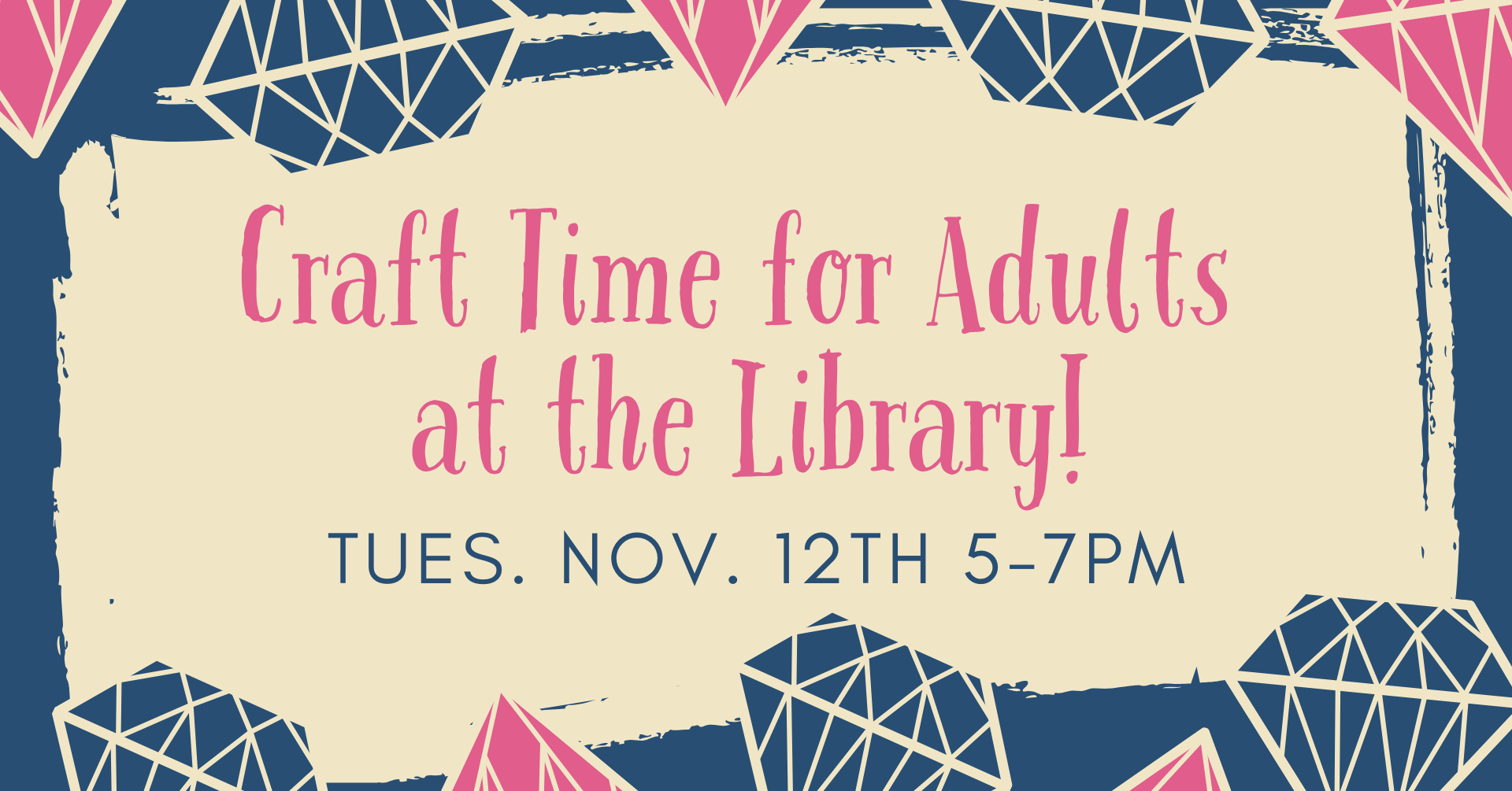 Craft Time for Adults @ the Library. Tuesday November 12th 5-7pm.